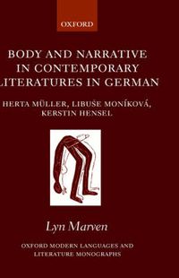Cover image for Body and Narrative in Contemporary Literatures in German: Herta Muller, Libuse Monikova, Kerstin Hensel