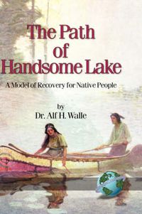 Cover image for The Path of Handsome Lake: A Model of Recovery for Native People