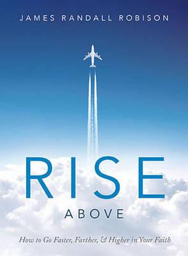 Cover image for Rise Above: How to Go Faster, Farther, & Higher in Your Faith