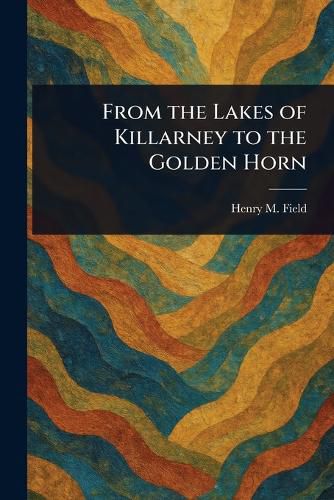 Cover image for From the Lakes of Killarney to the Golden Horn