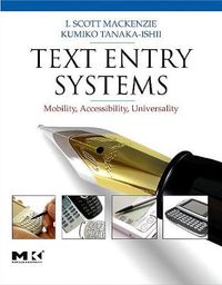 Cover image for Text Entry Systems: Mobility, Accessibility, Universality