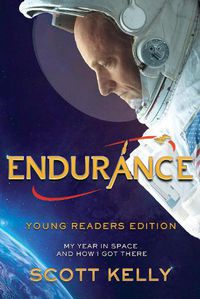 Cover image for Endurance, Young Readers Edition: My Year in Space and How I Got There