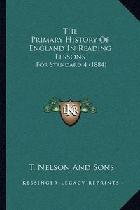 Cover image for The Primary History of England in Reading Lessons: For Standard 4 (1884)