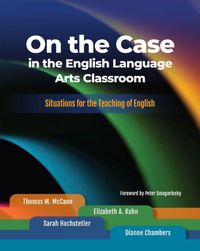 Cover image for On the Case in the English Language Arts Classroom: Situations for the Teaching of English