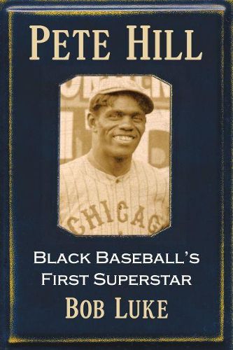 Pete Hill: Black Baseball's First Superstar