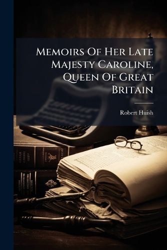 Cover image for Memoirs Of Her Late Majesty Caroline, Queen Of Great Britain