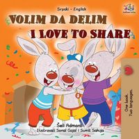 Cover image for I Love to Share (Serbian English Bilingual Children's Book -Latin Alphabet)