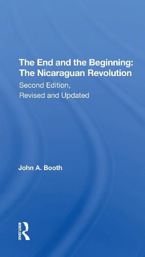 The End and the Beginning: The Nicaraguan Revolution: The Nicaraguan Revolution, Second Edition, Revised And Updated