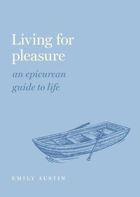 Cover image for Living for Pleasure: An Epicurean Guide to Life