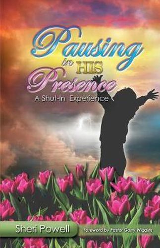 Cover image for Pausing In His Presence: A Shut-In Experience