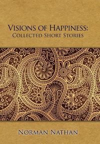 Cover image for Visions of Happiness: Collected Short Stories