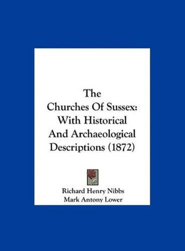 Cover image for The Churches of Sussex: With Historical and Archaeological Descriptions (1872)