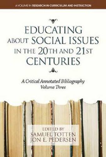 Cover image for Educating About Social Issues in the 20th and 21st Centuries: A Critical Annotated Bibliography, Volume 3