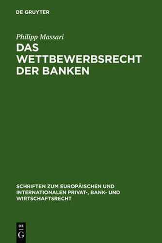 Cover image for Das Wettbewerbsrecht der Banken: Die Regulierung des Wettbewerbs der Banken durch Kartellrecht, Bankaufsichtsrecht und Lauterkeitsrecht