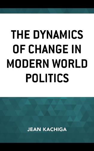 Cover image for The Dynamics of Change in Modern World Politics