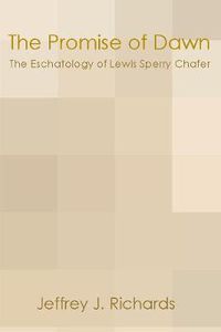Cover image for Promise of Dawn: The Eschatology of Lewis Sperry Chafer