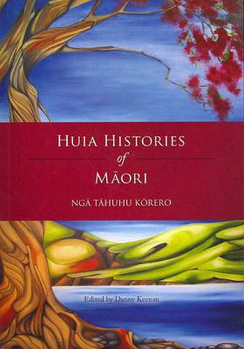 Cover image for Huia Histories of M?ori: Nga Tahuhu Korero