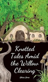 Cover image for Knotted Tales Amid the Willow Clearing