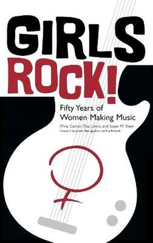 Cover image for Girls Rock!: Fifty Years of Women Making Music