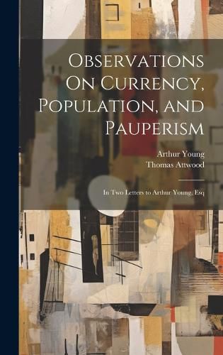 Cover image for Observations On Currency, Population, and Pauperism