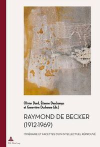 Cover image for Raymond de Becker (1912-1969): Itineraire Et Facettes d'Un Intellectuel Reprouve