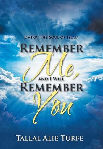 Cover image for Remember Me, and I Will Remember You: Dhikr: The Soul of Islam