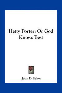 Cover image for Hetty Porter: Or God Knows Best