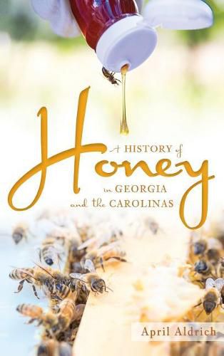 Cover image for A History of Honey in Georgia and the Carolinas