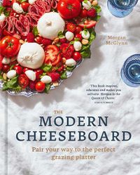 Cover image for The Modern Cheeseboard: Pair your way to the perfect grazing platter