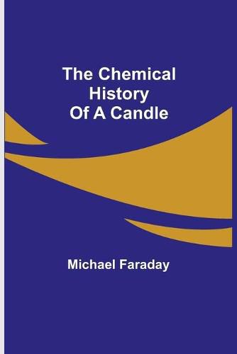 Cover image for The Chemical History Of A Candle