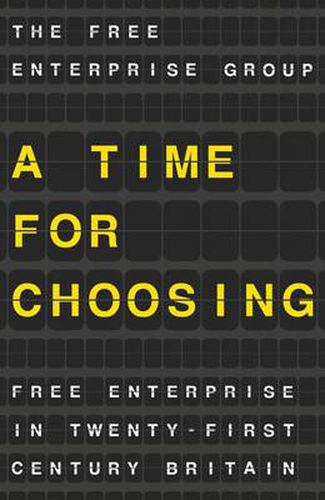 Cover image for A Time for Choosing: Free Enterprise in Twenty-First Century Britain