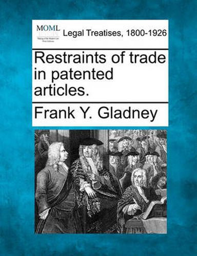 Cover image for Restraints of Trade in Patented Articles.