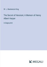 Cover image for The Secret of Heroism; A Memoir of Henry Albert Harper