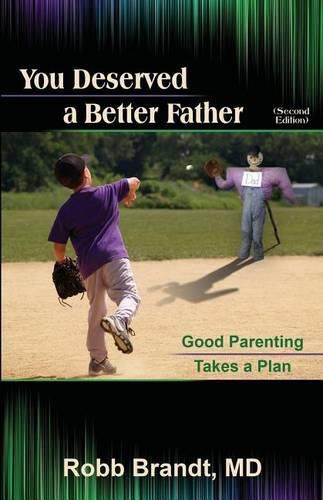 Cover image for You Deserved a Better Father (2nd Ed): Good Parenting Takes a Plan