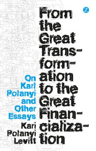 From the Great Transformation to the Great Financialization: On Karl Polanyi and Other Essays