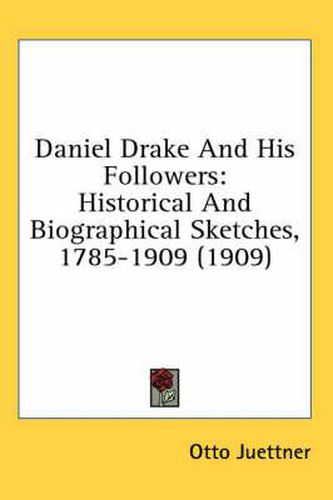 Daniel Drake and His Followers: Historical and Biographical Sketches, 1785-1909 (1909)