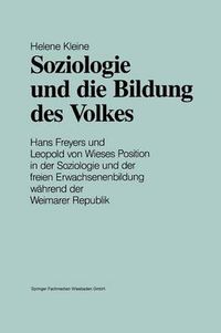 Cover image for Soziologie Und Die Bildung Des Volkes: Hans Freyers Und Leopold Von Wieses Position in Der Soziologie Und Der Freien Erwachsenenbildung Wahrend Der Weimarer Republik