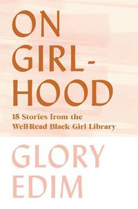 Cover image for On Girlhood: 15 Stories from the Well-Read Black Girl Library