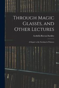 Cover image for Through Magic Glasses, and Other Lectures