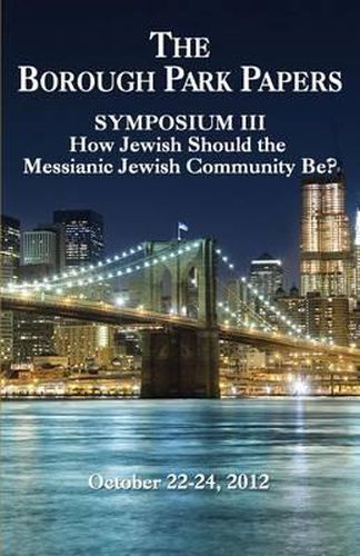 Borough Park Papers Symposium: Symposium III: How Jewish Should the Messianic Community Be?