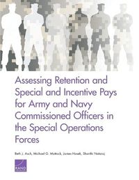 Cover image for Assessing Retention and Special and Incentive Pays for Army and Navy Commissioned Officers in the Special Operations Forces