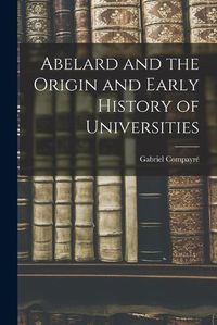 Cover image for Abelard and the Origin and Early History of Universities