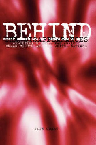 Cover image for Behind the Disappearances: Argentina's Dirty War Against Human Rights and the United Nations