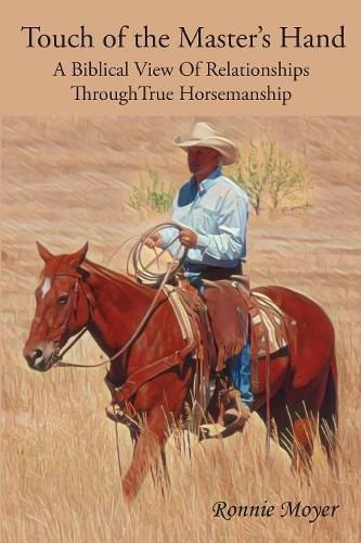 Cover image for Touch of the Master's Hand: A Biblical View Of Relationships Through True Horsemanship