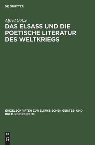 Das Elsass Und Die Poetische Literatur Des Weltkriegs: Vortrag Gehalten in Der Hauptversammlung Am 8. Marz 1917