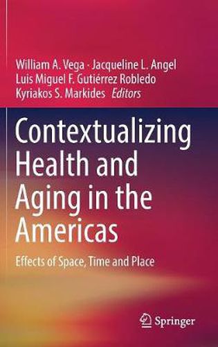 Contextualizing Health and Aging in the Americas: Effects of Space, Time and Place