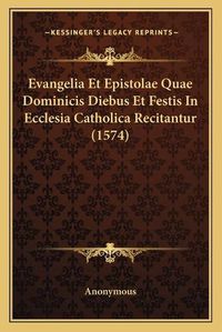 Cover image for Evangelia Et Epistolae Quae Dominicis Diebus Et Festis in Ecclesia Catholica Recitantur (1574)