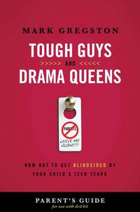 Cover image for Tough Guys and Drama Queens Parent's Guide: How Not to Get Blindsided by Your Child's Teen Years