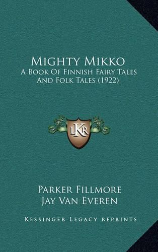 Cover image for Mighty Mikko: A Book of Finnish Fairy Tales and Folk Tales (1922)