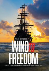 Cover image for Wind to Freedom: Perilous Times Demand Actions Commensurate to the Degree of Peril